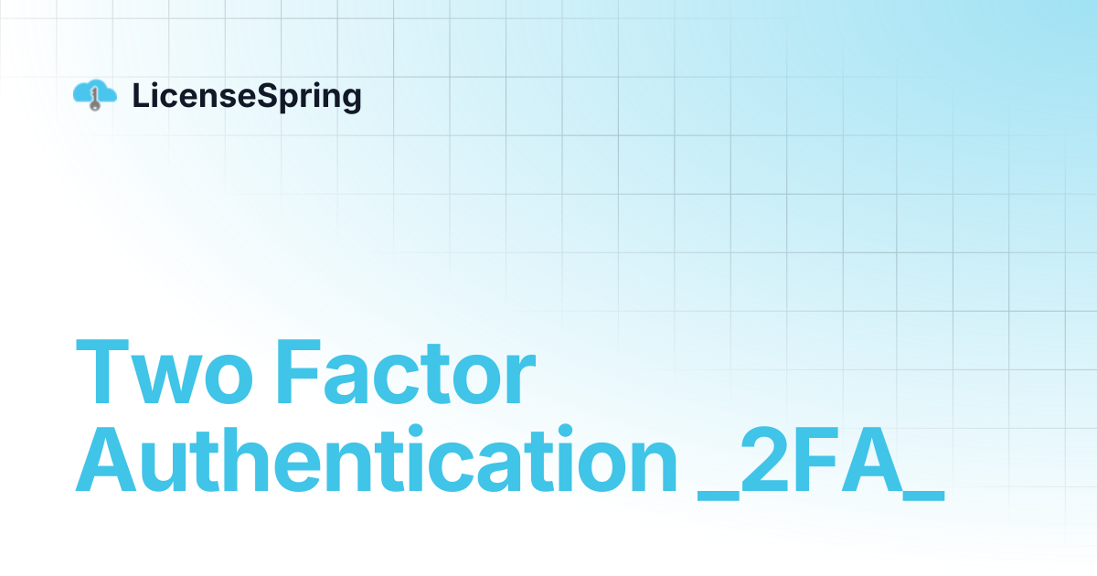 Two Factor Authentication _2FA_ | LicenseSpring
