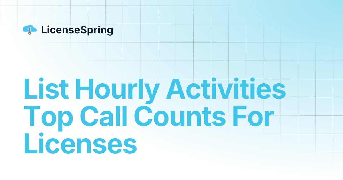 List Hourly Activities Top Call Counts For Licenses | LicenseSpring