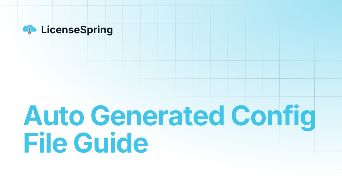 Auto Generated Config File Guide | LicenseSpring