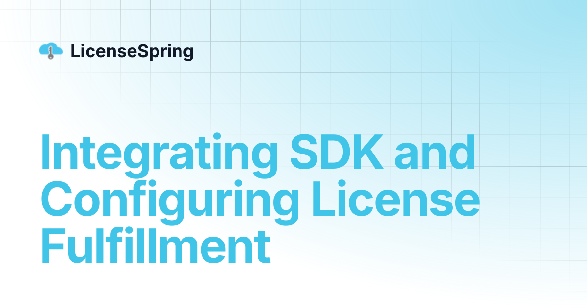 Integrating SDK and Configuring License Fulfillment | LicenseSpring